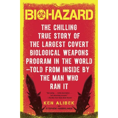 Biohazard: The Chilling True Story of the Largest Covert Biological Weapons Program in the World--Told from the Inside by the Man Who Ran It
