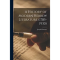 A History of Modern Hebrew Literature (1785-1930)