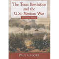 The Texas Revolution and the U.S.-Mexican War: A Concise History