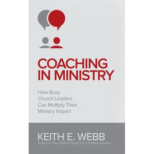 Coaching In Ministry: How Busy Church Leaders Can Multiply Their Ministry Impact