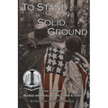 To Stand on Solid Ground: A Civil War Novel Based on Real People and Events: A Civil War Novel Based on Real People and Events