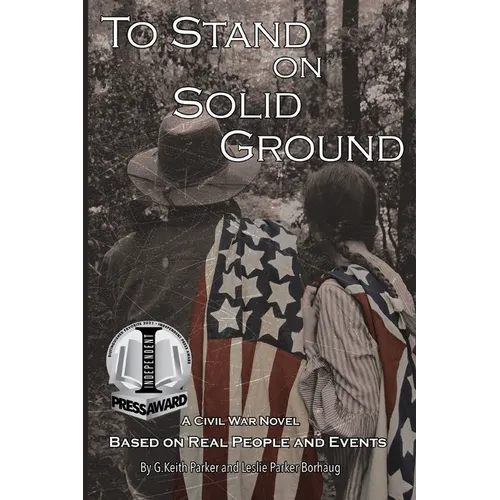 To Stand on Solid Ground: A Civil War Novel Based on Real People and Events: A Civil War Novel Based on Real People and Events