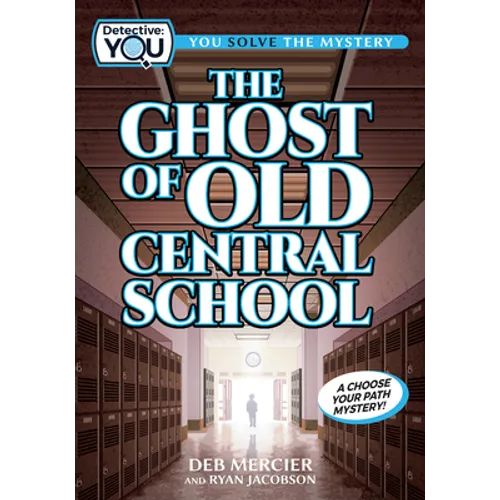 The Ghost of Old Central School: A Spooky Interactive Mystery for Kids Ages 9-13