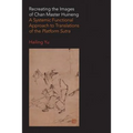 Recreating the Images of Chan Master Huineng: A Systemic Functional Approach to Translations of the Platform Sutra