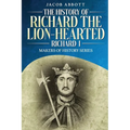 The History of Richard the Lion-hearted (Richard I): Makers of History Series
