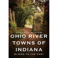 Ohio River Towns of Indiana: Rivers to the Past