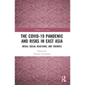 The Covid-19 Pandemic and Risks in East Asia: Media, Social Reactions, and Theories