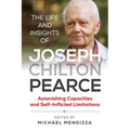 The Life and Insights of Joseph Chilton Pearce: Astonishing Capacities and Self-Inflicted Limitations