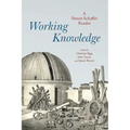 Working Knowledge: A Simon Schaffer Reader