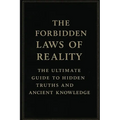 The Forbidden Laws of Reality: The Ultimate Guide to Hidden Truths and Ancient Knowledge: Transform Your Reality Through Energy, Vibration, and Spirit