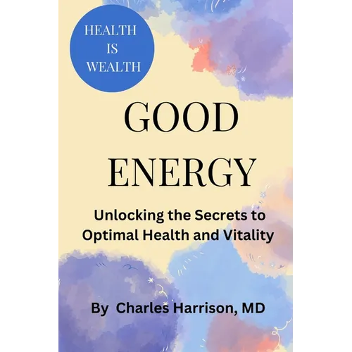 Good Energy: Unlocking the Secrets to Optimal Health and Vitality