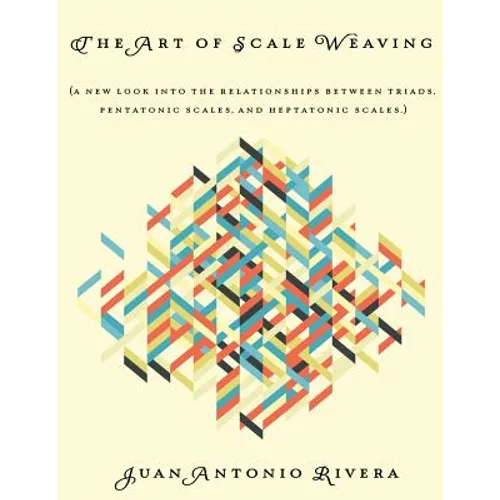 The Art of Scale Weaving: (A new look into the relationships between triads, pentatonic scales, and heptatonic scales.)