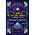 Seeding Consciousness: Plant Medicine, Ancestral Wisdom, and Psychedelic Initiation