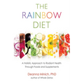The Rainbow Diet: A Holistic Approach to Radiant Health Through Foods and Supplements (Eat the Rainbow for Healthy Foods)