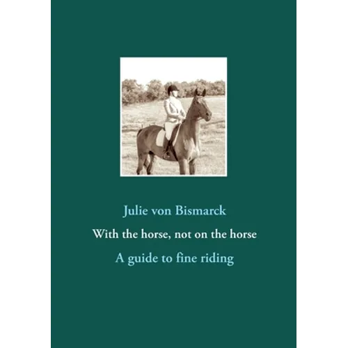 With the horse, not on the horse: A guide to fine riding