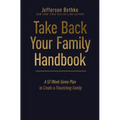 Take Back Your Family Handbook: A 52-Week Game Plan to Create a Flourishing Family - The Perfect Father's Day Gift for Christian Dads