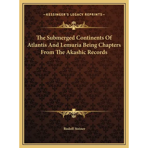 The Submerged Continents Of Atlantis And Lemuria Being Chapters From The Akashic Records