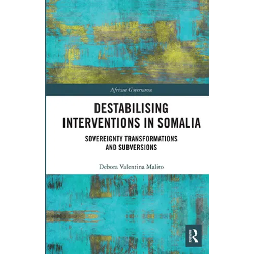 Destabilising Interventions in Somalia: Sovereignty Transformations and Subversions