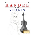 Handel for Violin: 10 Easy Themes for Violin Beginner Book
