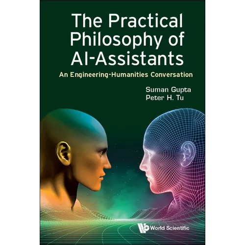 Practical Philosophy of Ai-Assistants, The: An Engineering-Humanities Conversation