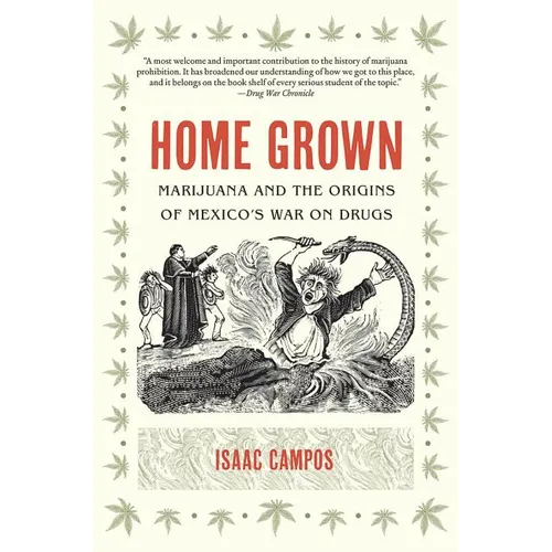 Home Grown: Marijuana and the Origins of Mexico's War on Drugs