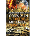 Life After the Tribulation: God's Plan for the Millennial Kingdom