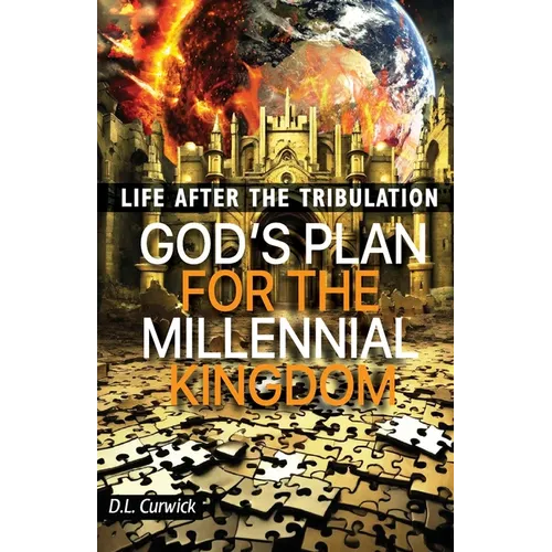 Life After the Tribulation: God's Plan for the Millennial Kingdom
