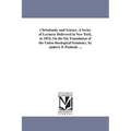 Christianity and Science. A Series of Lectures Delivered in New York, in 1874, On the Ely Foundation of the Union theological Seminary. by andrew P. P