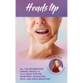 Heads Up! All the Information Nobody Wants to Talk about for TMJ, Migraines, Headaches, Neck, Jaw, Ear and Sinus Pain