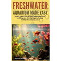 Freshwater Aquarium Made Easy