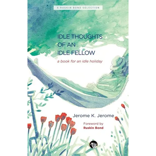 The Idle Thoughts of an Idle Fellow: A Book for an Idle Holiday