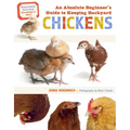 An Absolute Beginner's Guide to Keeping Backyard Chickens: Watch Chicks Grow from Hatchlings to Hens