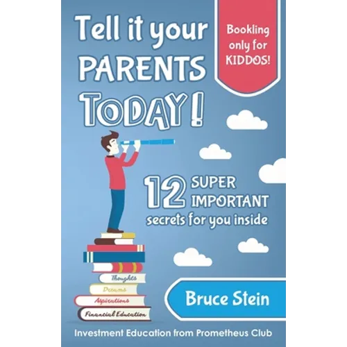 Tell it your parents TODAY!: 12 SUPER IMPORTANT secrets for you inside