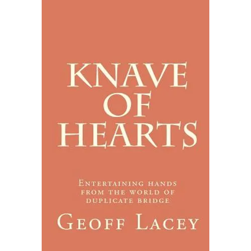 Knave of Hearts: Entertaining hands from the world of duplicate bridge