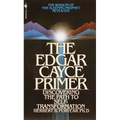 The Edgar Cayce Primer: Discovering the Path to Self Transformation