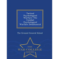 Tactical Psychological Warfare: The Combat Psychological Warfare Detachment - War College Series