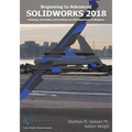 SolidWorks 2018: Modeling, Drafting and Assemblies from Machined Parts to Blobjec