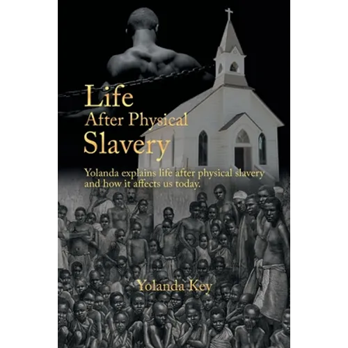 Life After Physical Slavery: Yolanda Explains Life After Physical Slavery and How It Affects Us Today.