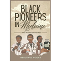 Black Pioneers in Medicine: A Black History Book for Kids: Learn About the Scientists Who Revolutionized Medic