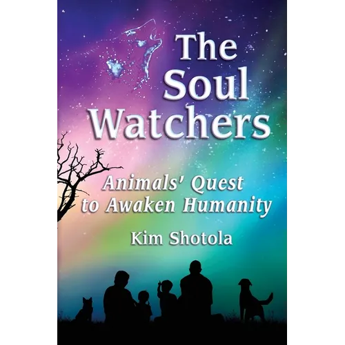 The Soul Watchers: Animals' Quest to Awaken Humanity