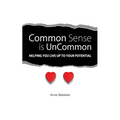 Common Sense Is Uncommon: Helping You Live up to Your Potential