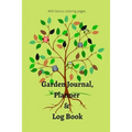 Garden Journal, Planner and Logbook: Everything You Need to Plan the Garden of Your Dreams Bonus Garden Coloring Pages