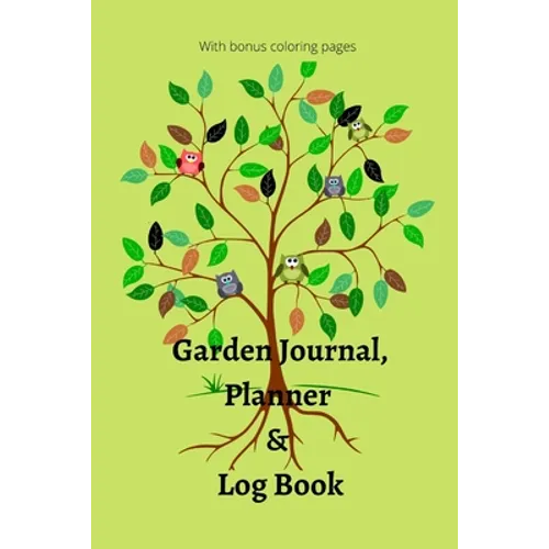 Garden Journal, Planner and Logbook: Everything You Need to Plan the Garden of Your Dreams Bonus Garden Coloring Pages