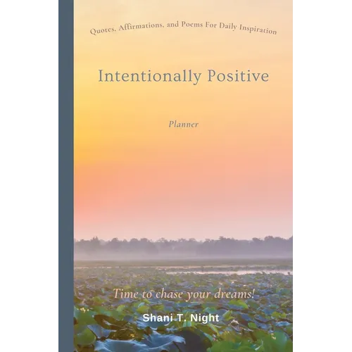 Intentionally Positive (Planner): Quotes and Affirmations for daily life inspiration