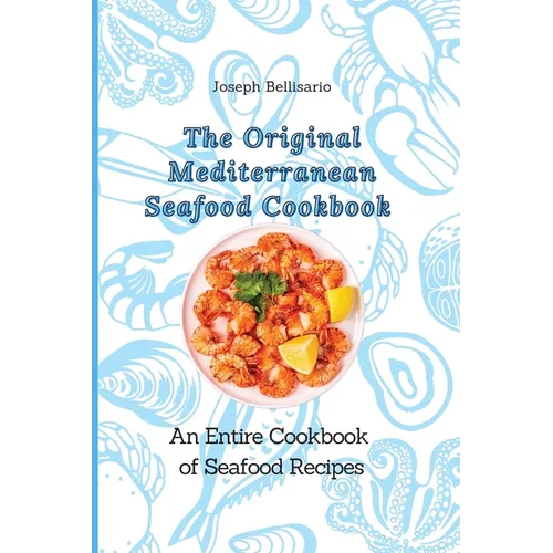 The Original Mediterranean Seafood Cookbook: An Entire Cookbook of Seafood Recipes