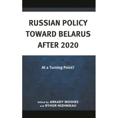 Russian Policy Toward Belarus After 2020: At a Turning Point?