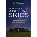 Echoes of the Ancient Skies: The Astronomy of Lost Civilizations