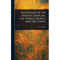 The History of the Knights Templars, the Temple Church, and the Temple