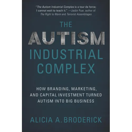 The Autism Industrial Complex: How Branding, Marketing, and Capital Investment Turned Autism Into Big Business