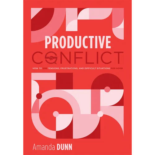 Productive Conflict: How to Use Tensions, Frustrations, and Difficult Situations for Good (a Proactive Approach to Conflict in Schools)
